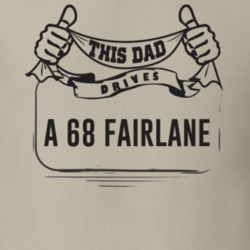 This Dad Drives A 68 Fairlane Father's Day T Shirt