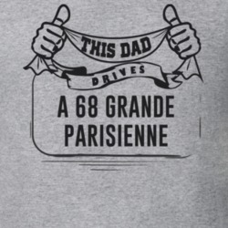 This Dad Drives A 68 Grande Parisienne Father's Day T Shirt
