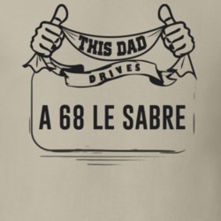 This Dad Drives A 68 Le Sabre Father's Day T Shirt