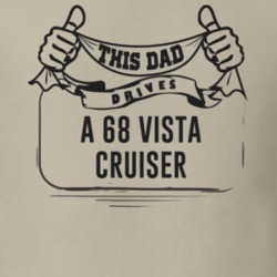 This Dad Drives A 68 Vista Cruiser Father's Day T Shirt