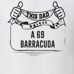 This Dad Drives A 69 Barracuda Father's Day T Shirt