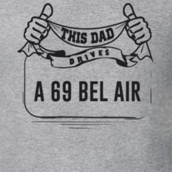 This Dad Drives A 69 Bel Air Father's Day T Shirt