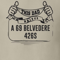 This Dad Drives A 69 Belvedere 426S Father's Day T Shirt
