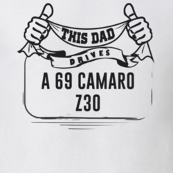 This Dad Drives A 69 Camaro Z30 Father's Day T Shirt