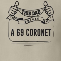 This Dad Drives A 69 Coronet Father's Day T Shirt