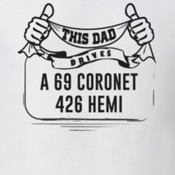This Dad Drives A 69 Coronet 426 Hemi Father's Day T Shirt