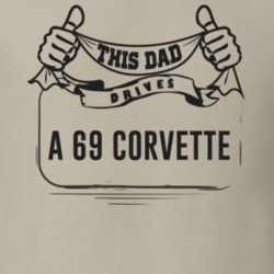 This Dad Drives A 69 Corvette Father's Day T Shirt