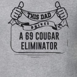 This Dad Drives A 69 Cougar Eliminator Father's Day T Shirt
