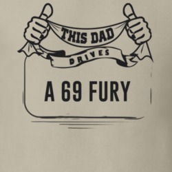 This Dad Drives A 69 Fury Father's Day T Shirt