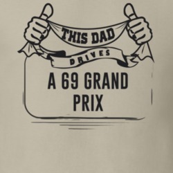 This Dad Drives A 69 Grand Prix Father's Day T Shirt