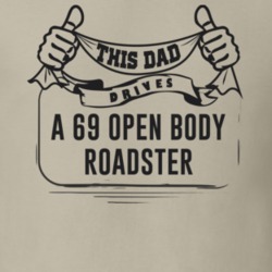 This Dad Drives A 69 Open Body Roadster Father's Day T Shirt