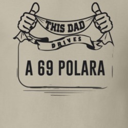 This Dad Drives A 69 Polara Father's Day T Shirt