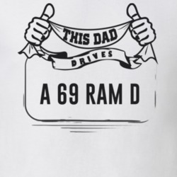 This Dad Drives A 69 Ram D Father's Day T Shirt