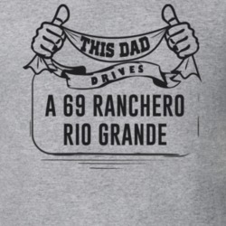 This Dad Drives A 69 Ranchero Rio Grande Father's Day T Shirt
