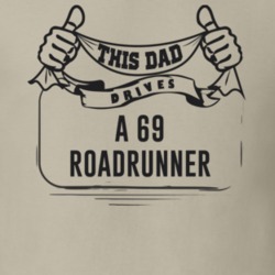 This Dad Drives A 69 Roadrunner Father's Day T Shirt