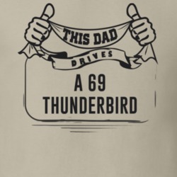 This Dad Drives A 69 Thunderbird Father's Day T Shirt