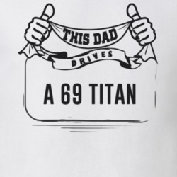 This Dad Drives A 69 Titan Father's Day T Shirt