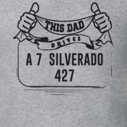 This Dad Drives A 7  Silverado 427 Father's Day T Shirt