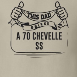 This Dad Drives A 70 Chevelle Ss Father's Day T Shirt