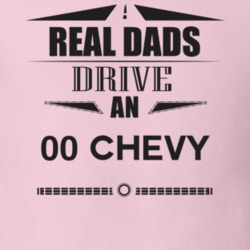 Real Dads Drive An 00 Chevy Father's Day T Shirt