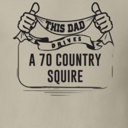 This Dad Drives A 70 Country Squire Father's Day T Shirt