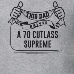 This Dad Drives A 70 Cutlass Supreme Father's Day T Shirt