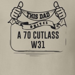 This Dad Drives A 70 Cutlass W31 Father's Day T Shirt