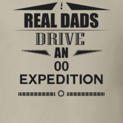 Real Dads Drive An 00 Expedition Father's Day T Shirt