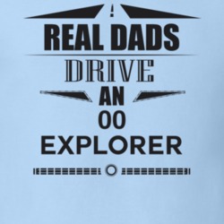 Real Dads Drive An 00 Explorer Father's Day T Shirt