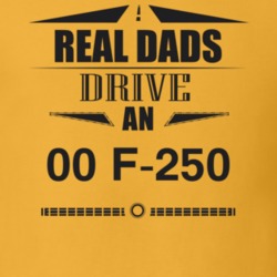 Real Dads Drive An 00 F-250 Father's Day T Shirt