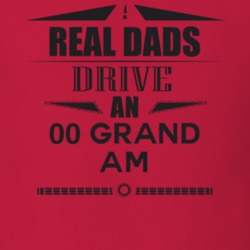 Real Dads Drive An 00 Grand Am Father's Day T Shirt
