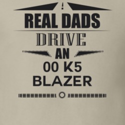 Real Dads Drive An 00 K5 Blazer Father's Day T Shirt