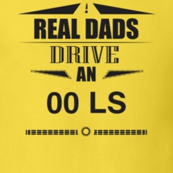 Real Dads Drive An 00 Ls Father's Day T Shirt