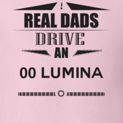 Real Dads Drive An 00 Lumina Father's Day T Shirt