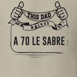 This Dad Drives A 70 Le Sabre Father's Day T Shirt