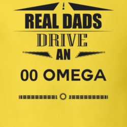 Real Dads Drive An 00 Omega Father's Day T Shirt