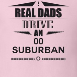 Real Dads Drive An 00 Suburban Father's Day T Shirt