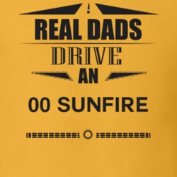 Real Dads Drive An 00 Sunfire Father's Day T Shirt