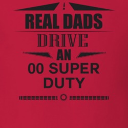 Real Dads Drive An 00 Super Duty Father's Day T Shirt