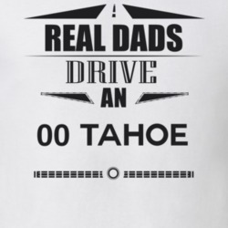 Real Dads Drive An 00 Tahoe Father's Day T Shirt