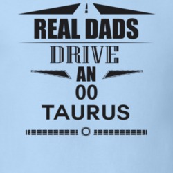 Real Dads Drive An 00 Taurus Father's Day T Shirt