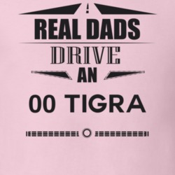 Real Dads Drive An 00 Tigra Father's Day T Shirt