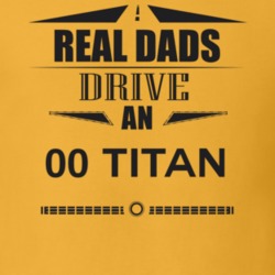 Real Dads Drive An 00 Titan Father's Day T Shirt