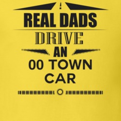 Real Dads Drive An 00 Town Car Father's Day T Shirt