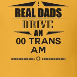Real Dads Drive An 00 Trans Am Father's Day T Shirt