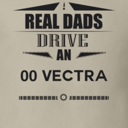 Real Dads Drive An 00 Vectra Father's Day T Shirt
