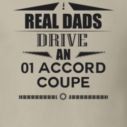 Real Dads Drive An 01 Accord Coupe Father's Day T Shirt