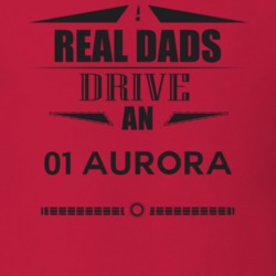 Real Dads Drive An 01 Aurora Father's Day T Shirt