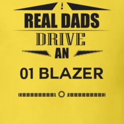 Real Dads Drive An 01 Blazer Father's Day T Shirt