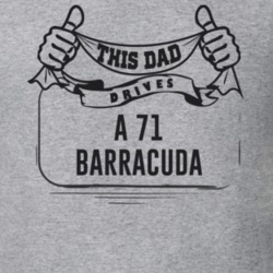 This Dad Drives A 71 Barracuda Father's Day T Shirt